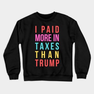 I Paid More In Taxes Than Trump Crewneck Sweatshirt